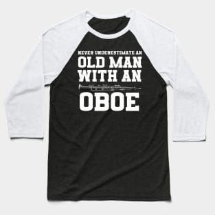 Never Underestimate An Old Man With An Oboe Baseball T-Shirt